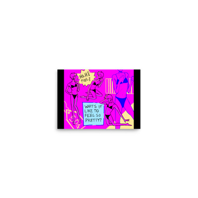 What's it like to feel so pretty? -- 5"x7" print <3