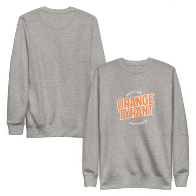 Resist orange tyrant/ political tshirt/ protest shirts unisex premium sweatshirt