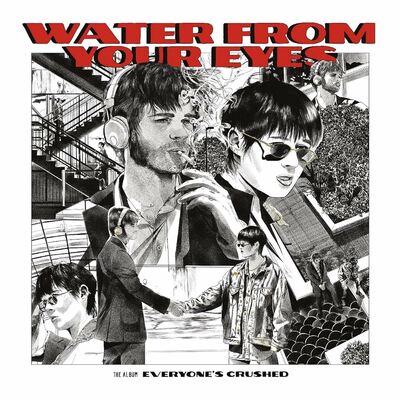 [10/10] Water From Your Eyes - Everyone's Crushed