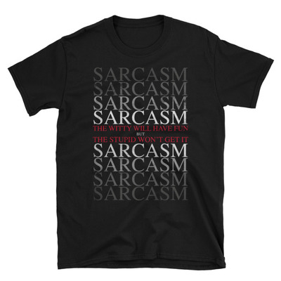 Sarcasm unisex t-shirt