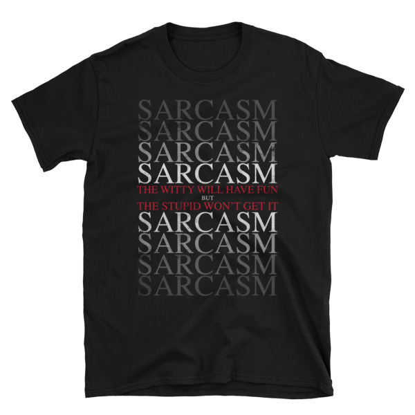 Sarcasm Unisex T-Shirt