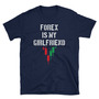 Forex Is My Girlfriend Unisex T-Shirt-1